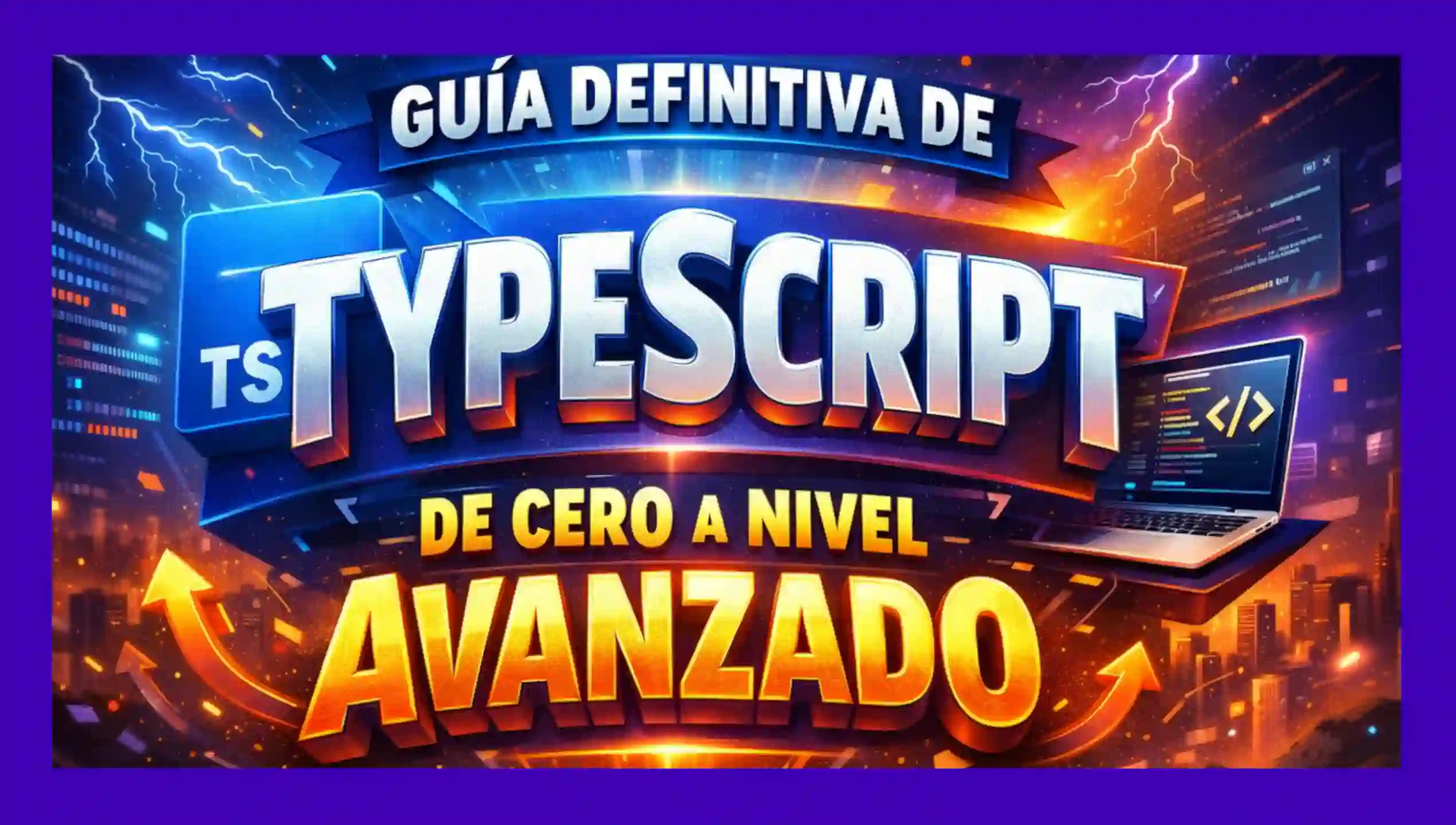 Guía Definitiva de TypeScript: De Cero a Nivel Avanzado